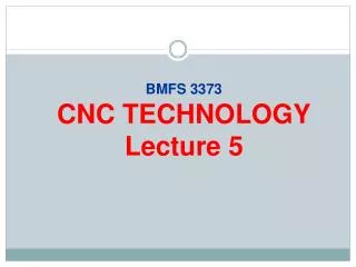 BMFS 3373 CNC TECHNOLOGY Lecture 5