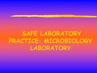 SAFE LABORATORY PRACTICE: MICROBIOLOGY LABORATORY