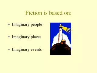 Fiction is based on: