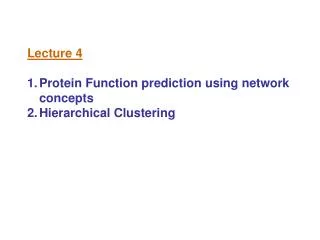 Lecture 4 Protein Function prediction using network concepts Hierarchical Clustering