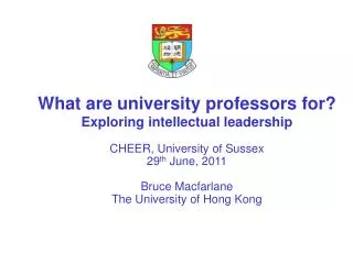 What are university professors for? Exploring intellectual leadership CHEER, University of Sussex