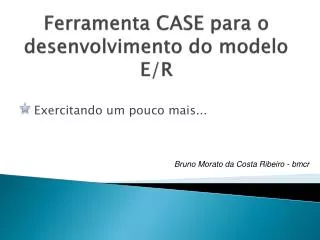 ferramenta case para o desenvolvimento do modelo e r