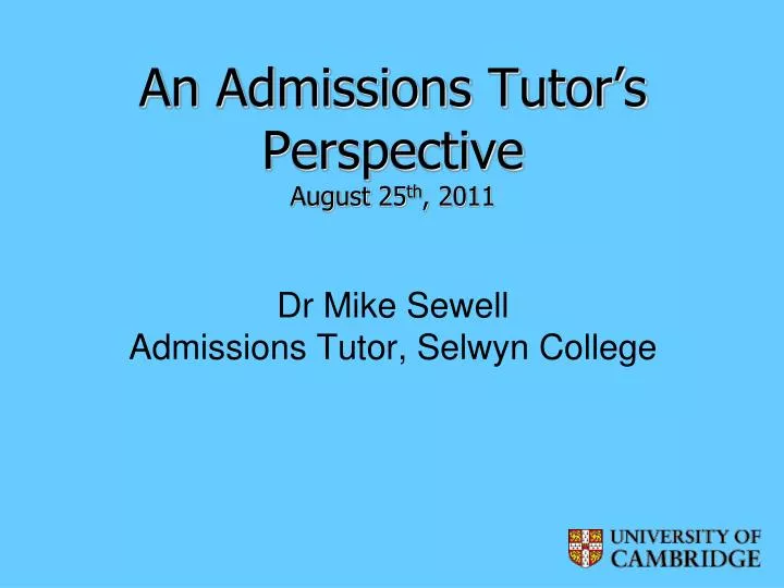 an admissions tutor s perspective august 25 th 2011