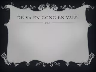 de va en gong en valp