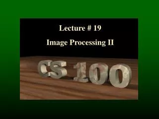 Lecture # 19 Image Processing II