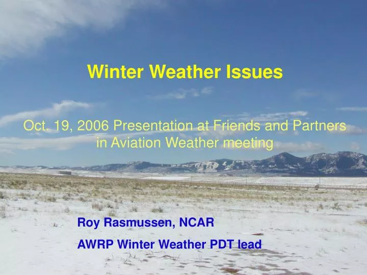 winter weather issues oct 19 2006 presentation at friends and partners in aviation weather meeting