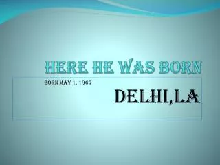 here he was born