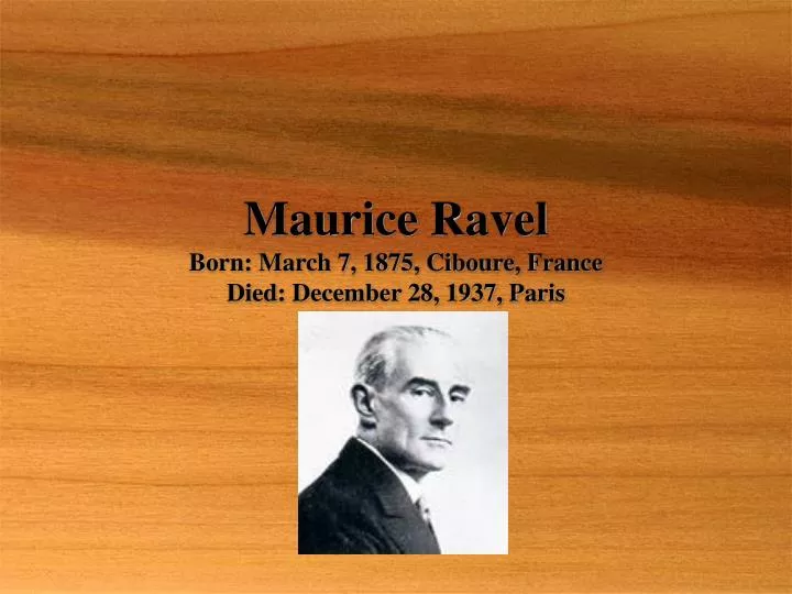 maurice ravel born march 7 1875 ciboure france died december 28 1937 paris