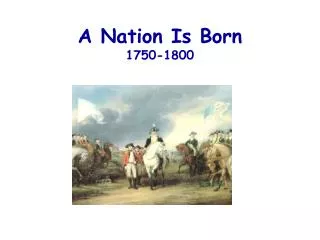 A Nation Is Born 1750-1800