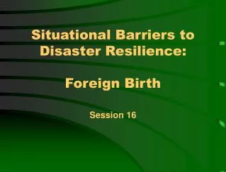 Situational Barriers to Disaster Resilience: Foreign Birth