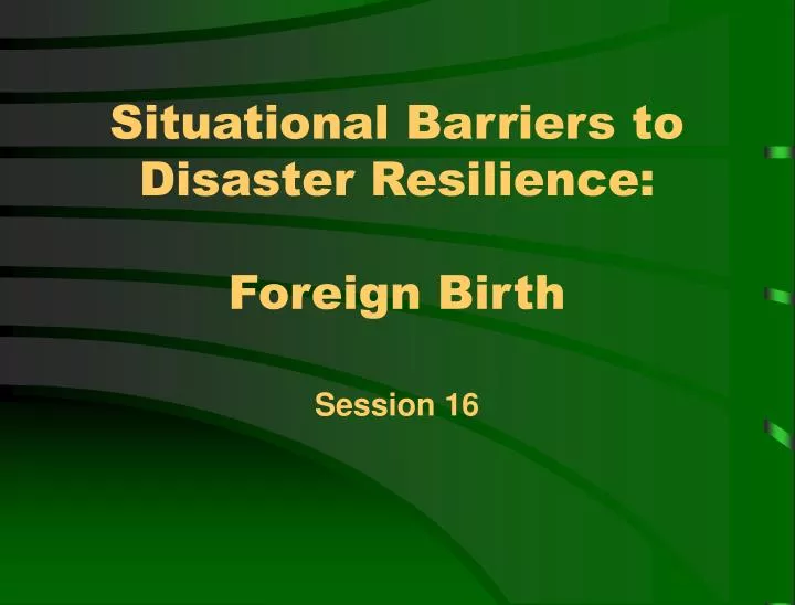 situational barriers to disaster resilience foreign birth
