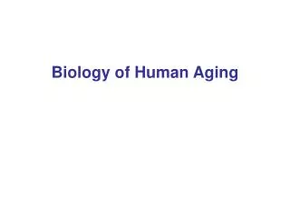 Biology of Human Aging