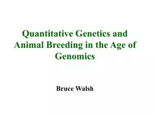 Quantitative Genetics and Animal Breeding in the Age of Genomics Bruce Walsh