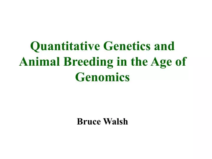quantitative genetics and animal breeding in the age of genomics bruce walsh