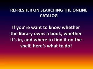 REFRESHER ON SEARCHING THE ONLINE CATALOG