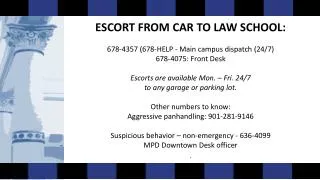 ESCORT FROM CAR TO LAW SCHOOL: 678-4357 (678-HELP - Main campus dispatch (24/7)