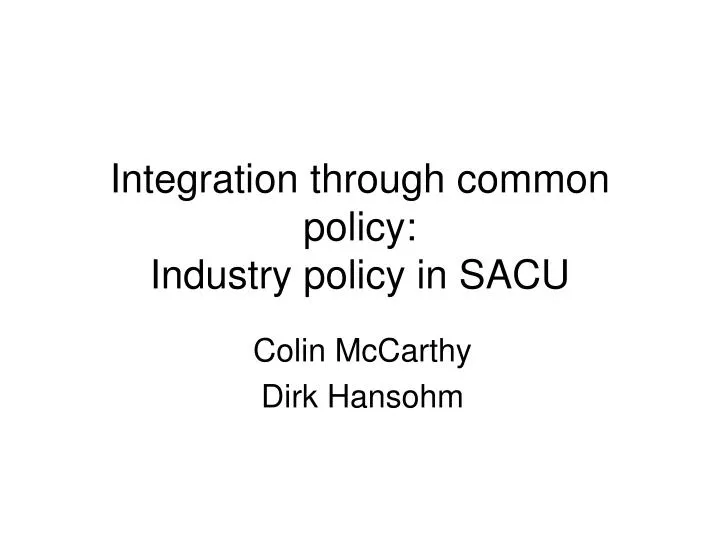 integration through common policy industry policy in sacu