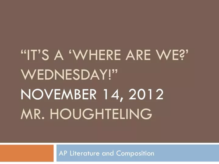 it s a where are we wednesday november 14 2012 mr houghteling