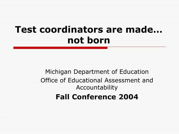 test coordinators are made not born