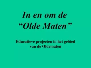 in en om de olde maten