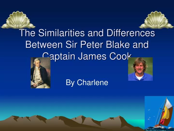 the similarities and differences between sir peter blake and captain james cook