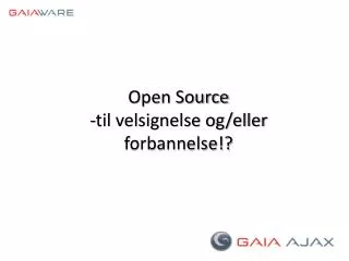 Open Source -til velsignelse og/eller forbannelse!?