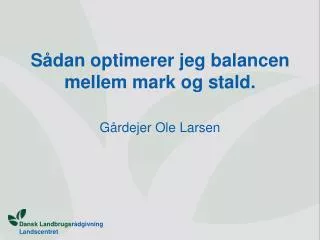 Sådan optimerer jeg balancen mellem mark og stald.