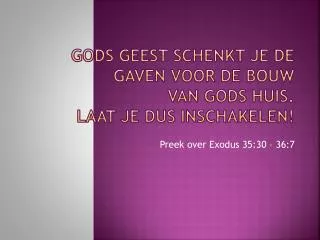 Gods Geest schenkt je de gaven voor de bouw van Gods huis. Laat je dus inschakelen!