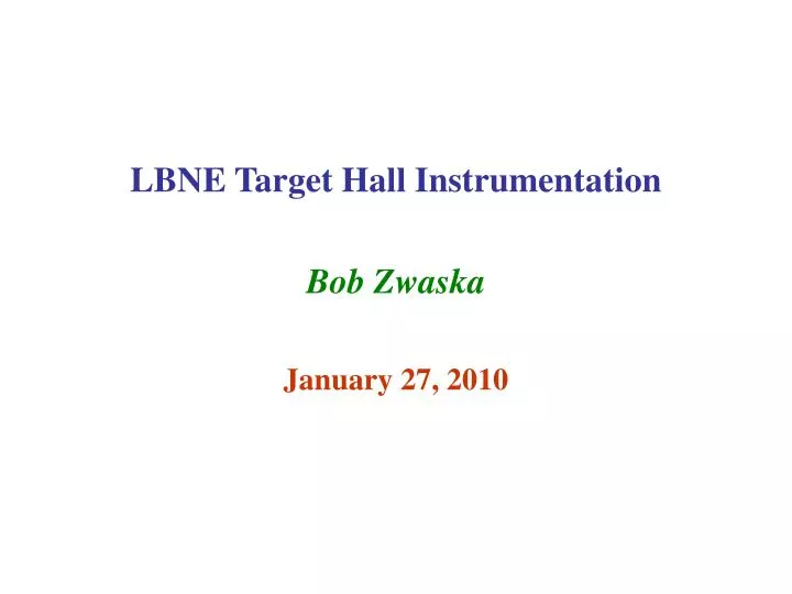 lbne target hall instrumentation bob zwaska january 27 2010