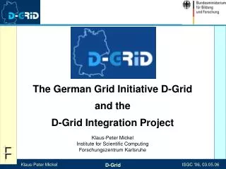 The German Grid Initiative D-Grid and the D-Grid Integration Project Klaus-Peter Mickel