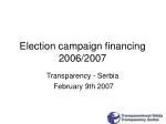 Analysis of Election Campaign Financing in Serbia (2006/2007): Transparency & Reporting Challenges - slide 1