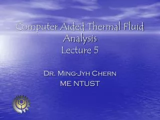 Computer Aided Thermal Fluid Analysis Lecture 5