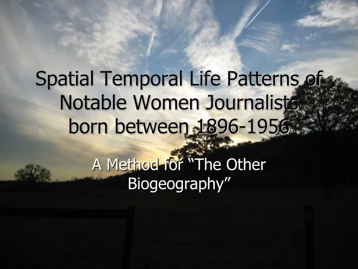 spatial temporal life patterns of notable women journalists born between 1896 1956