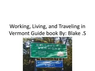 Working, Living, and Traveling in Vermont Guide book By: Blake .S