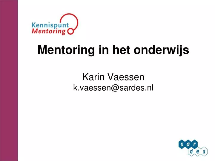mentoring in het onderwijs karin vaessen k vaessen@sardes nl