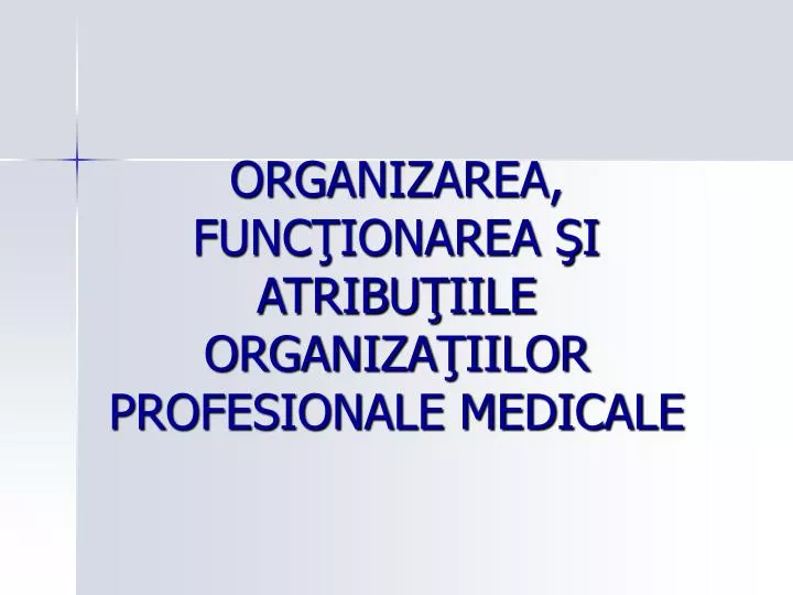 organizarea func ionarea i atribu iile organiza iilor profesionale medicale
