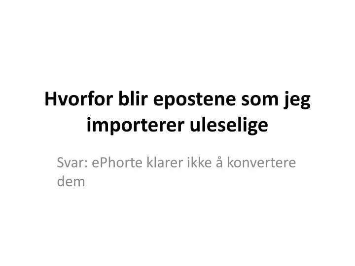 hvorfor blir epostene som jeg importerer uleselige