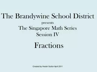 The Brandywine School District presents The Singapore Math Series Session IV