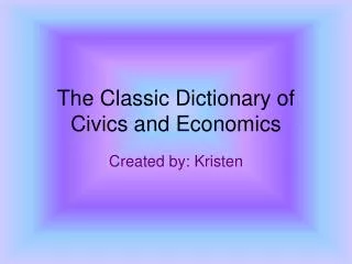 The Classic Dictionary of Civics and Economics