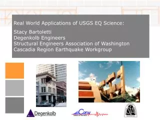 Real World Applications of USGS EQ Science: Stacy Bartoletti Degenkolb Engineers