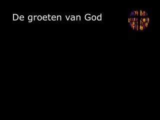 de groeten van god