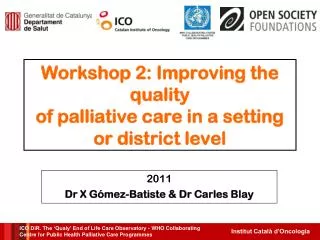 Workshop 2: Improving the quality of palliative care in a setting or district level