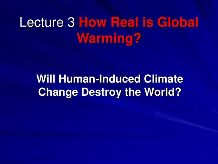 lecture 3 how real is global warming