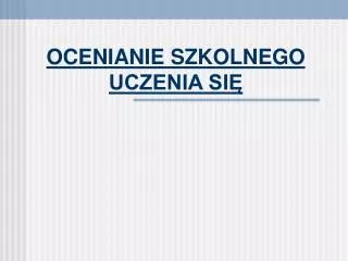 OCENIANIE SZKOLNEGO UCZENIA SIĘ