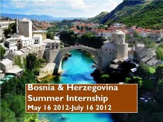 Bosnia &amp; Herzegovina Summer Internship May 16 2012-July 16 2012
