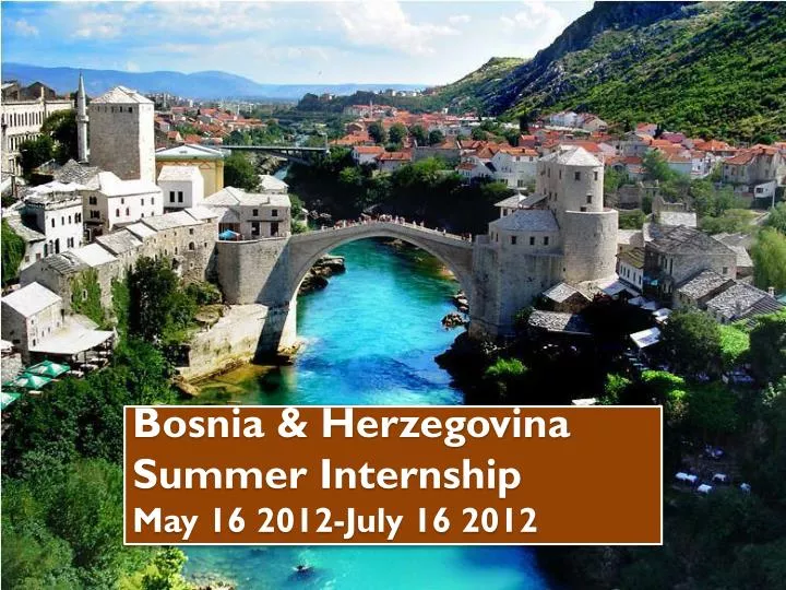 bosnia herzegovina summer internship may 16 2012 july 16 2012