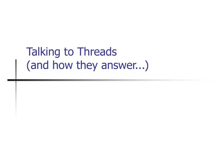 talking to threads and how they answer