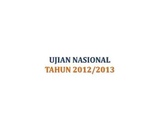 UJIAN NASIONAL TAHUN 201 2 /201 3