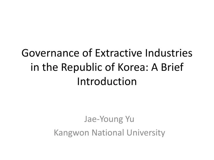 governance of extractive industries in the republic of korea a brief introduction