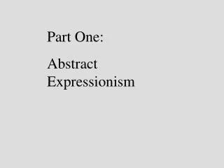 Part One: Abstract Expressionism